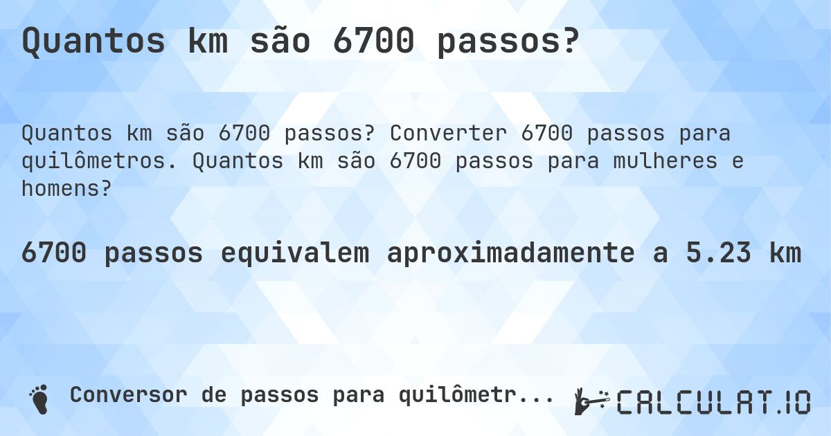 Quantos km são 6700 passos?. Converter 6700 passos para quilômetros. Quantos km são 6700 passos para mulheres e homens?