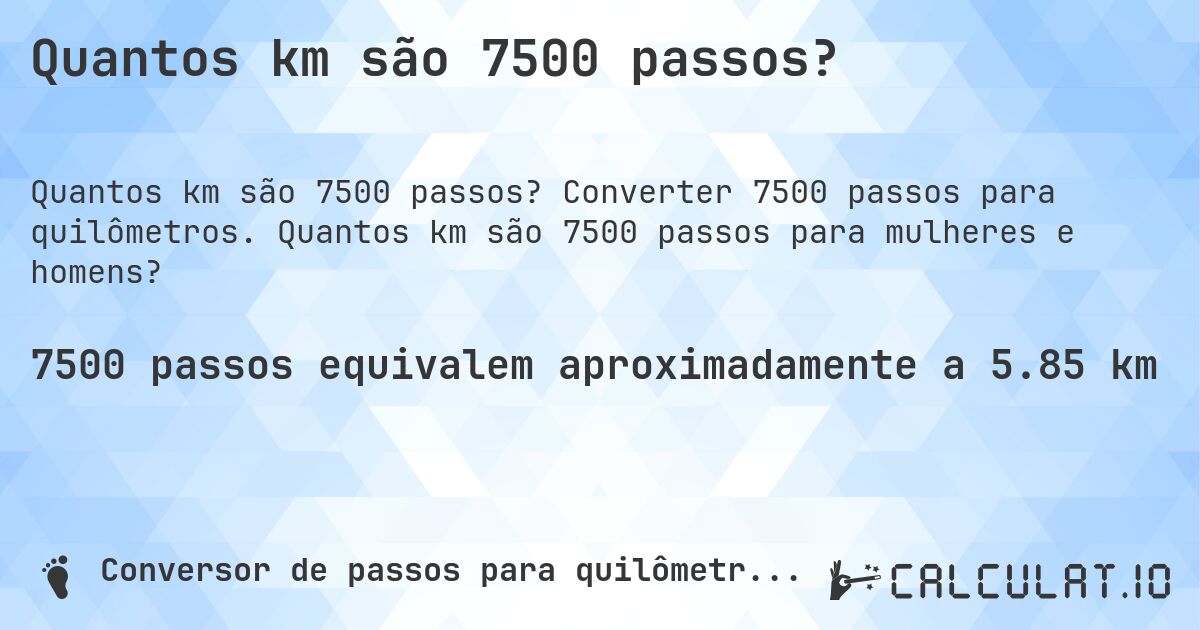 Quantos km são 7500 passos?. Converter 7500 passos para quilômetros. Quantos km são 7500 passos para mulheres e homens?