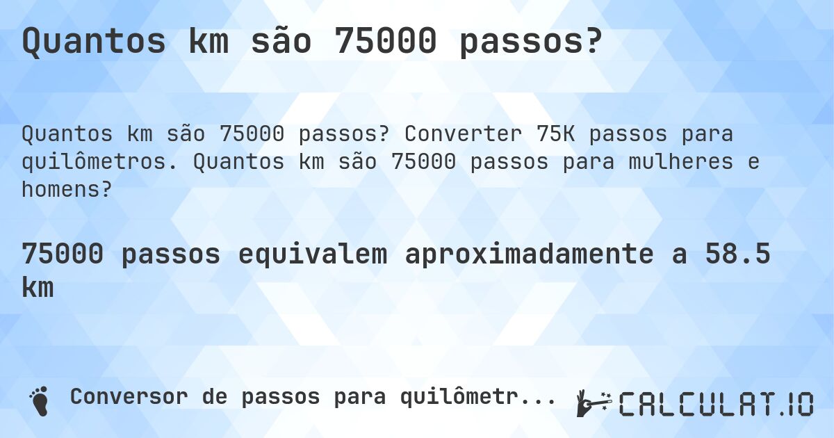 Quantos km são 75000 passos?. Converter 75K passos para quilômetros. Quantos km são 75000 passos para mulheres e homens?