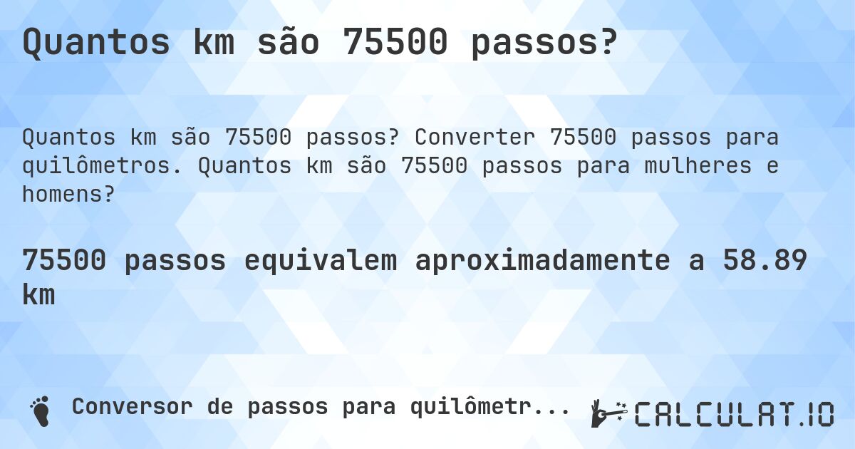 Quantos km são 75500 passos?. Converter 75500 passos para quilômetros. Quantos km são 75500 passos para mulheres e homens?