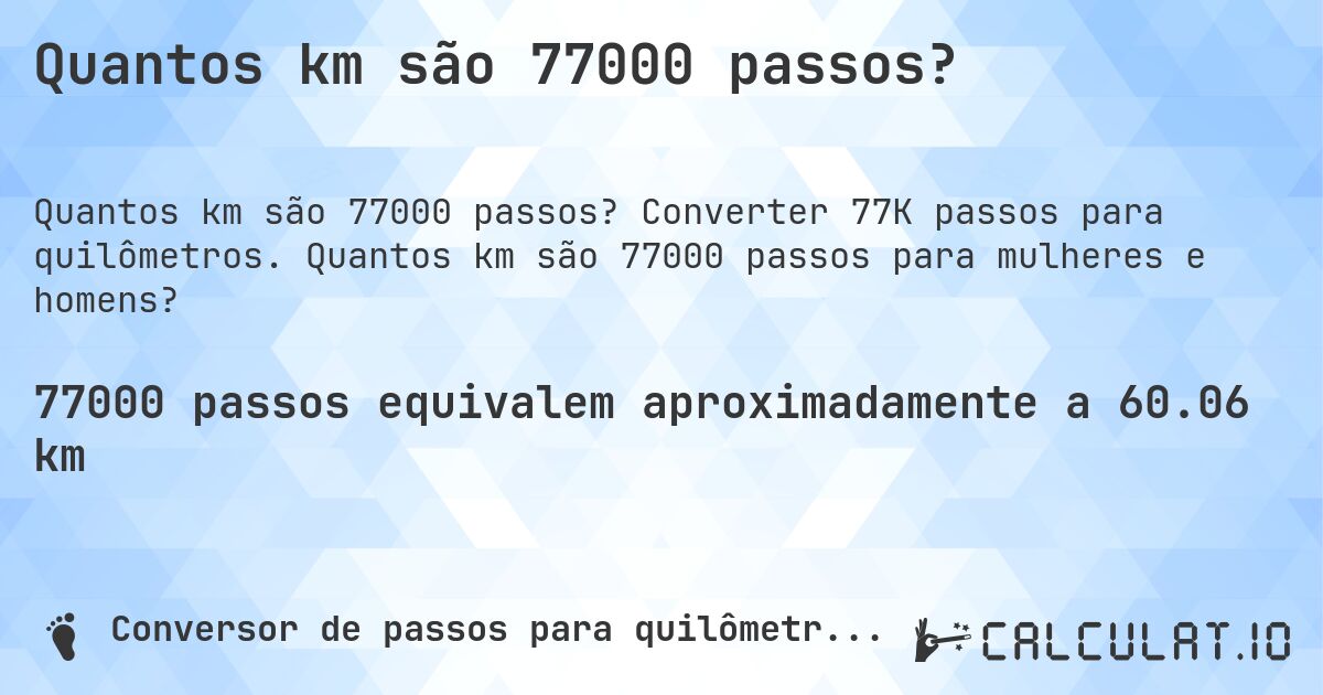 Quantos km são 77000 passos?. Converter 77K passos para quilômetros. Quantos km são 77000 passos para mulheres e homens?