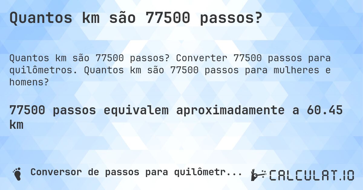 Quantos km são 77500 passos?. Converter 77500 passos para quilômetros. Quantos km são 77500 passos para mulheres e homens?