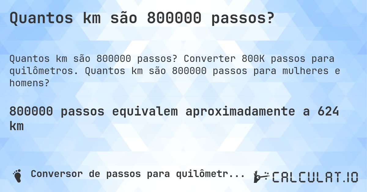 Quantos km são 800000 passos?. Converter 800K passos para quilômetros. Quantos km são 800000 passos para mulheres e homens?