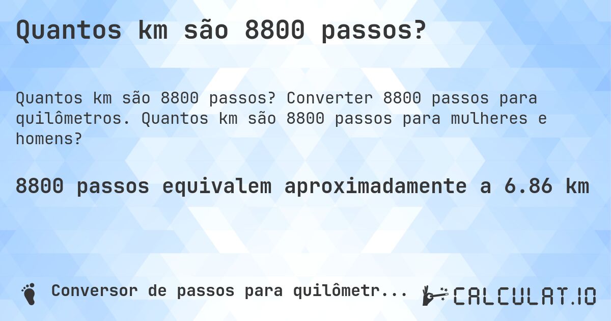 Quantos km são 8800 passos?. Converter 8800 passos para quilômetros. Quantos km são 8800 passos para mulheres e homens?