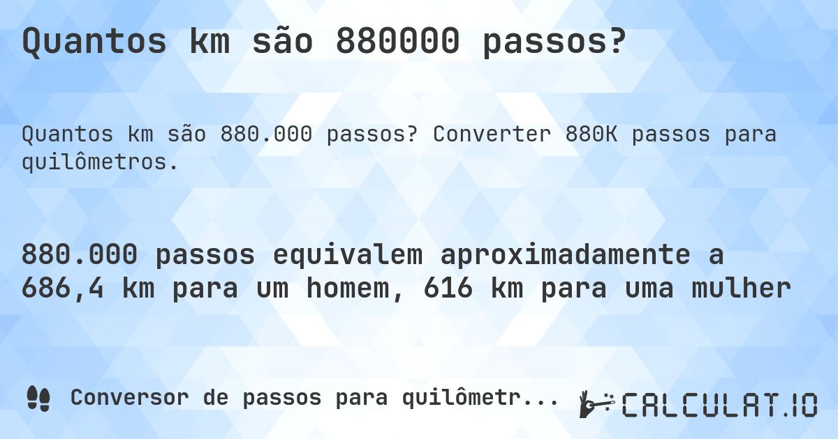 Quantos km são 880000 passos?. Converter 880K passos para quilômetros.