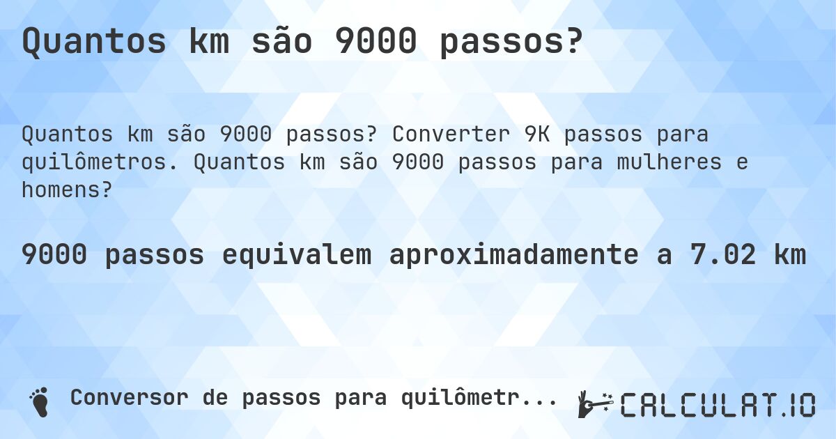 Quantos km são 9000 passos?. Converter 9K passos para quilômetros. Quantos km são 9000 passos para mulheres e homens?