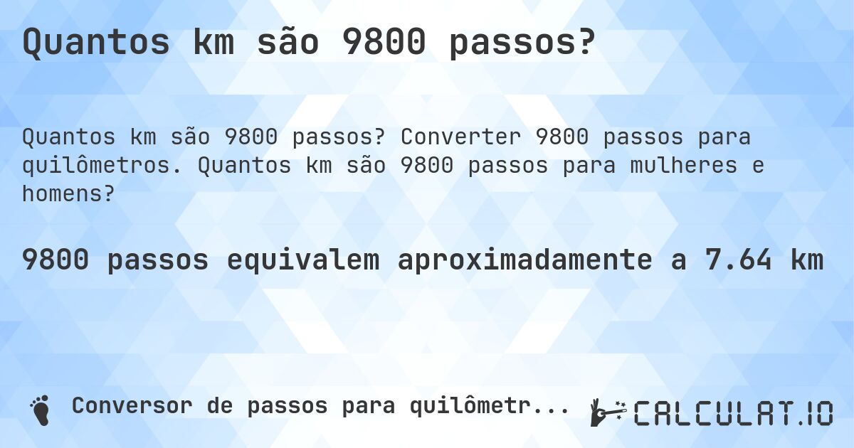 Quantos km são 9800 passos?. Converter 9800 passos para quilômetros. Quantos km são 9800 passos para mulheres e homens?