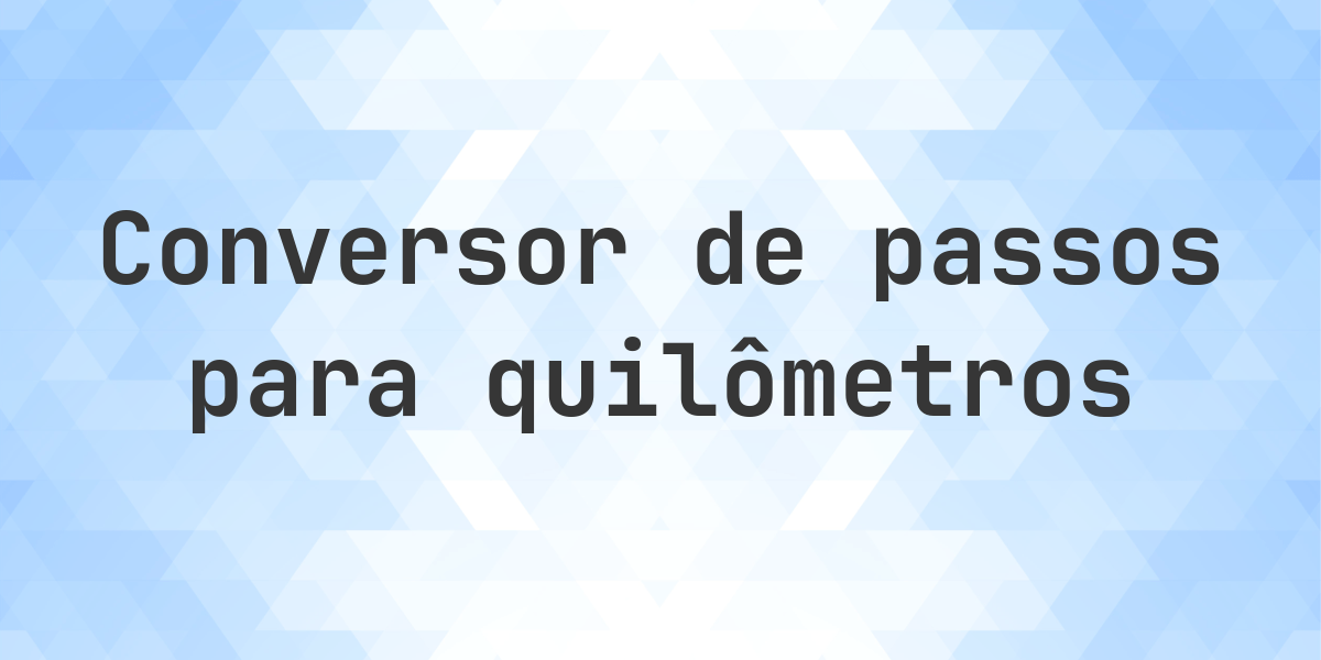 Conversor de Passos para Quilômetros - Calculatio