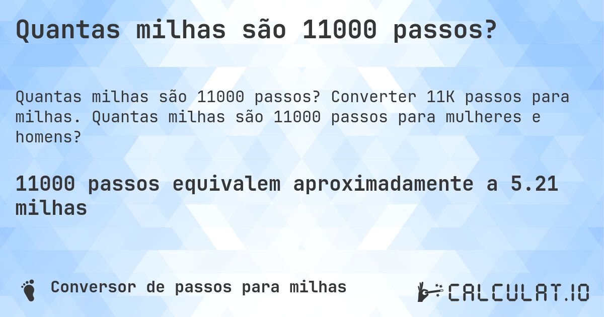 Quantas milhas são 11000 passos?. Converter 11K passos para milhas. Quantas milhas são 11000 passos para mulheres e homens?