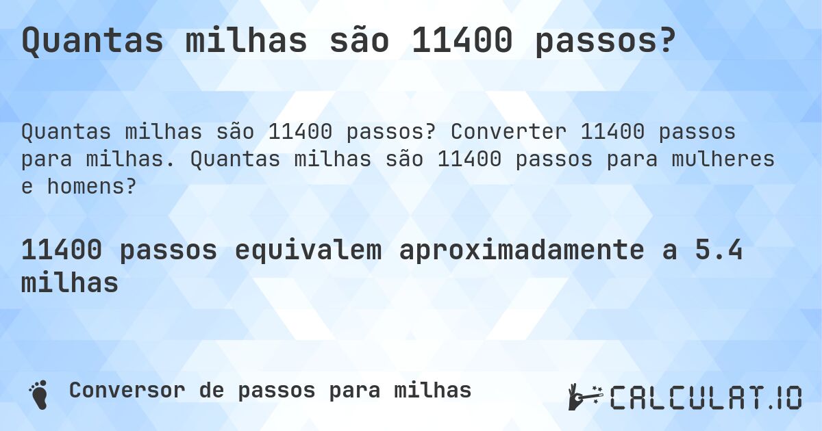 Quantas milhas são 11400 passos?. Converter 11400 passos para milhas. Quantas milhas são 11400 passos para mulheres e homens?