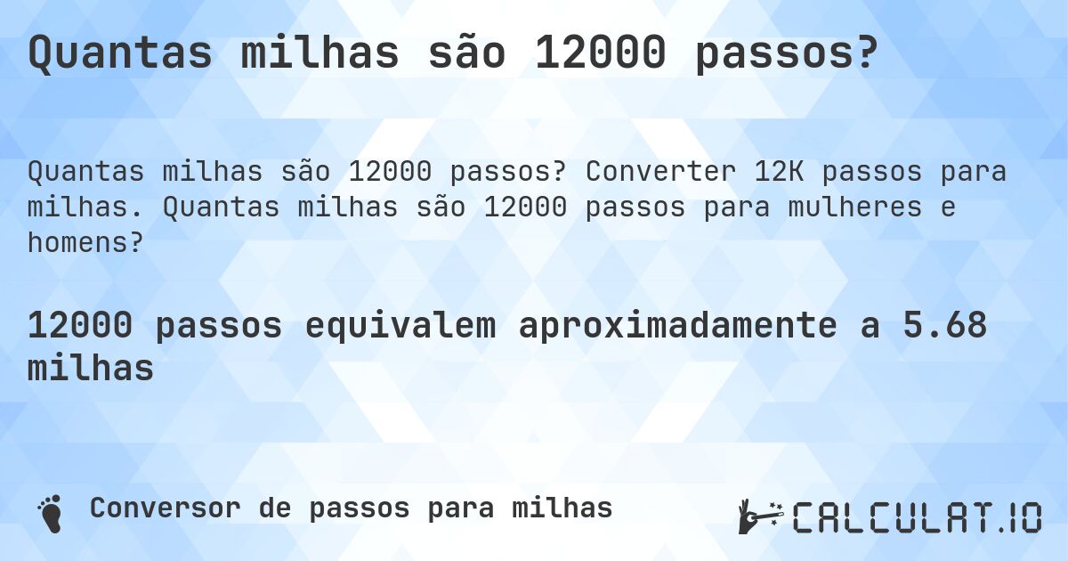 Quantas milhas são 12000 passos?. Converter 12K passos para milhas. Quantas milhas são 12000 passos para mulheres e homens?