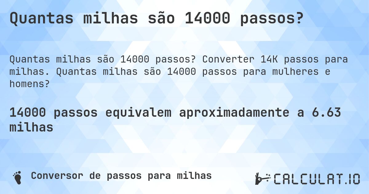 Quantas milhas são 14000 passos?. Converter 14K passos para milhas. Quantas milhas são 14000 passos para mulheres e homens?