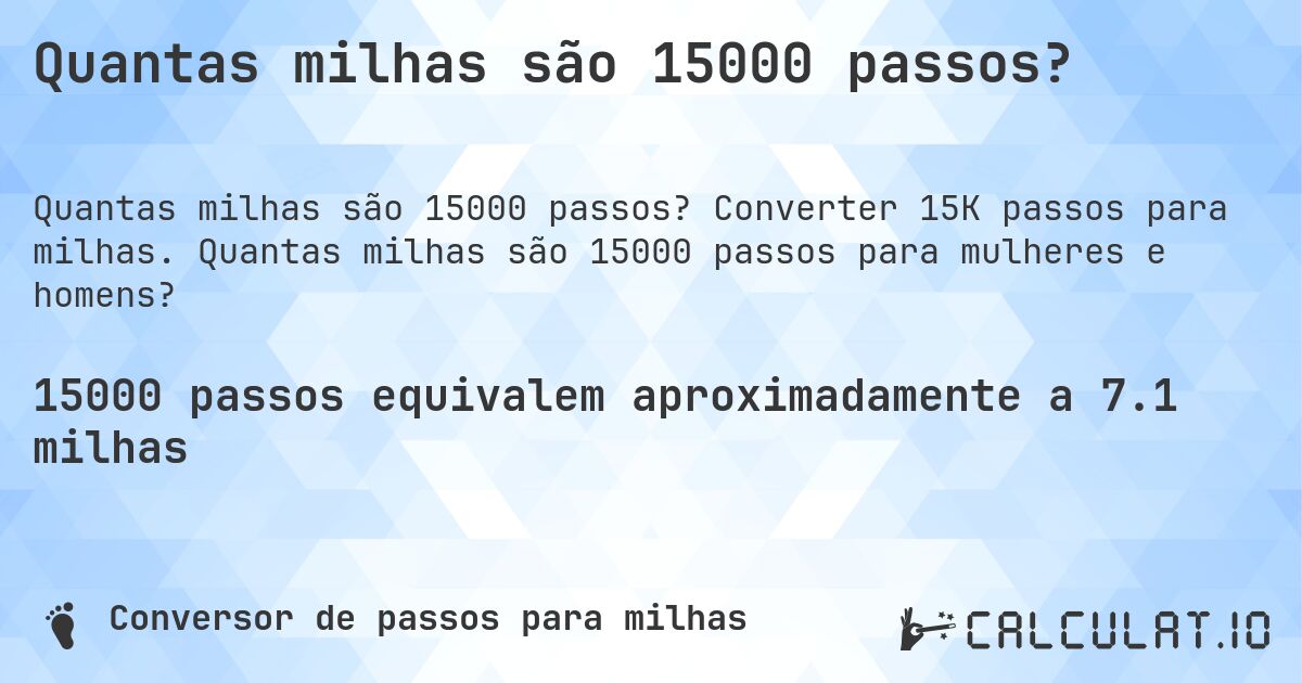 Quantas milhas são 15000 passos?. Converter 15K passos para milhas. Quantas milhas são 15000 passos para mulheres e homens?