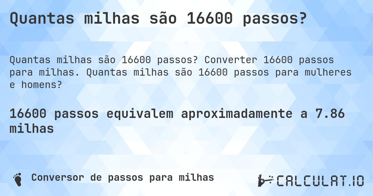 Quantas milhas são 16600 passos?. Converter 16600 passos para milhas. Quantas milhas são 16600 passos para mulheres e homens?