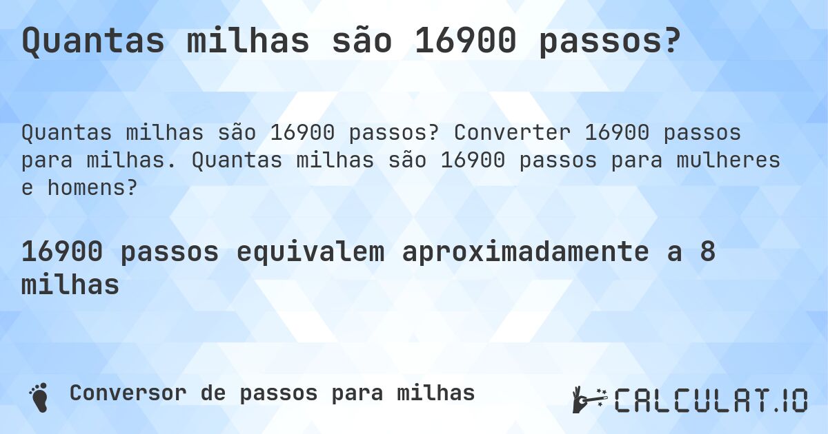 Quantas milhas são 16900 passos?. Converter 16900 passos para milhas. Quantas milhas são 16900 passos para mulheres e homens?