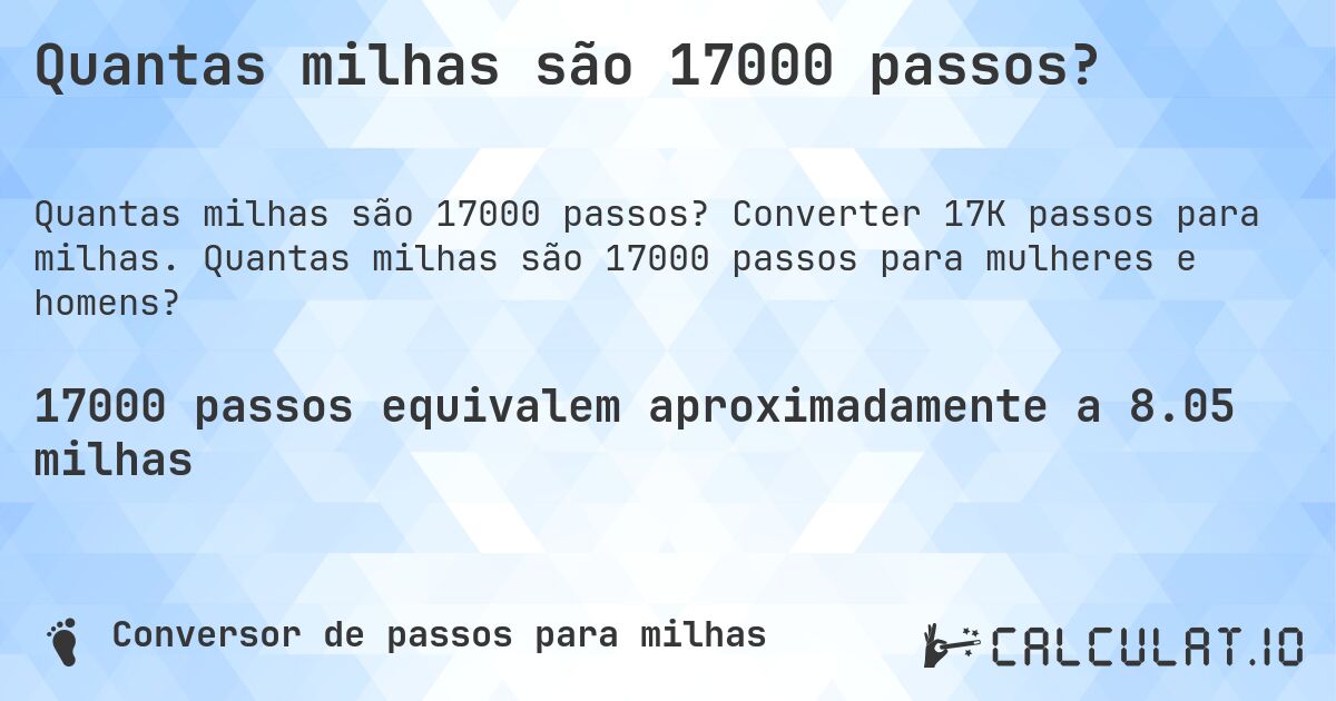Quantas milhas são 17000 passos?. Converter 17K passos para milhas. Quantas milhas são 17000 passos para mulheres e homens?