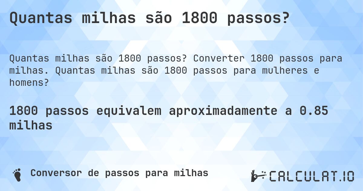 Quantas milhas são 1800 passos?. Converter 1800 passos para milhas. Quantas milhas são 1800 passos para mulheres e homens?