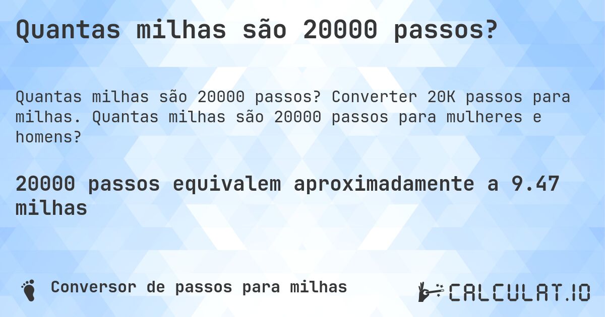 Quantas milhas são 20000 passos?. Converter 20K passos para milhas. Quantas milhas são 20000 passos para mulheres e homens?
