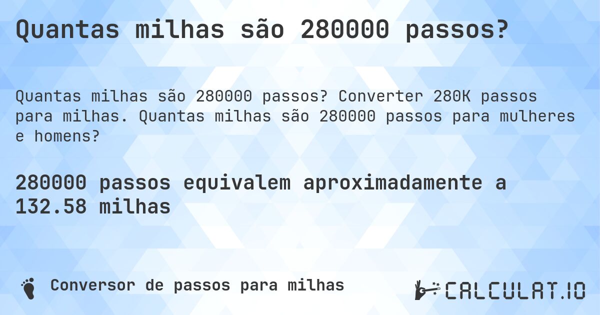 Quantas milhas são 280000 passos?. Converter 280K passos para milhas. Quantas milhas são 280000 passos para mulheres e homens?