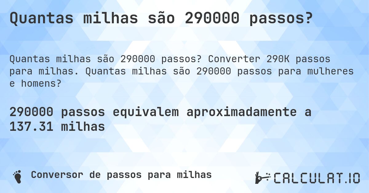 Quantas milhas são 290000 passos?. Converter 290K passos para milhas. Quantas milhas são 290000 passos para mulheres e homens?
