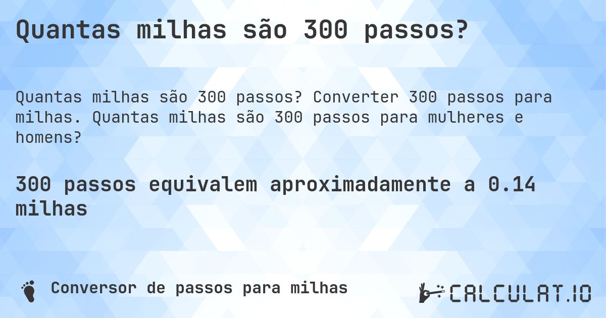 Quantas milhas são 300 passos?. Converter 300 passos para milhas. Quantas milhas são 300 passos para mulheres e homens?