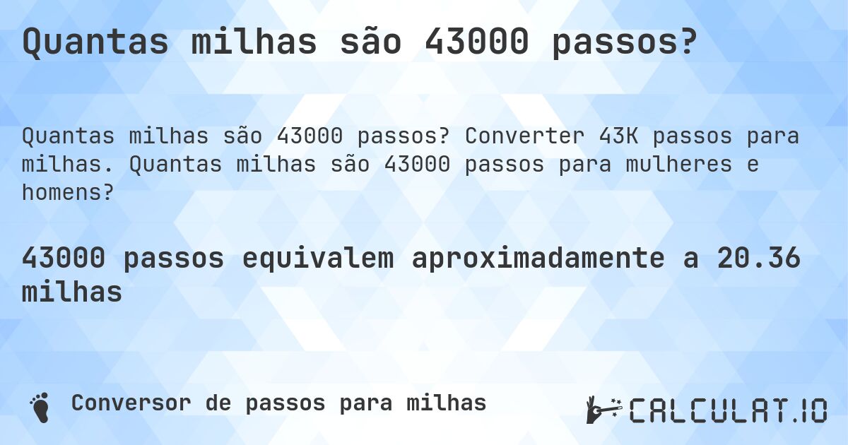 Quantas milhas são 43000 passos?. Converter 43K passos para milhas. Quantas milhas são 43000 passos para mulheres e homens?
