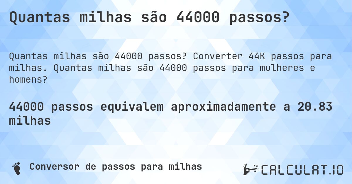 Quantas milhas são 44000 passos?. Converter 44K passos para milhas. Quantas milhas são 44000 passos para mulheres e homens?