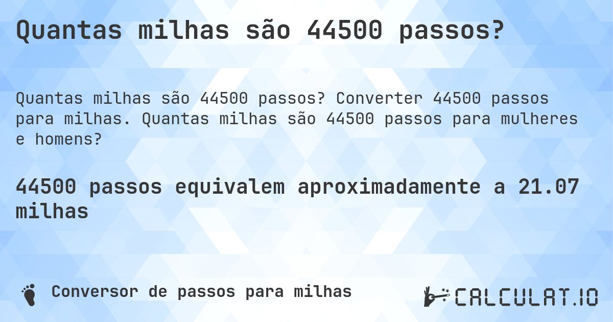 Quantas milhas são 44500 passos?. Converter 44500 passos para milhas. Quantas milhas são 44500 passos para mulheres e homens?