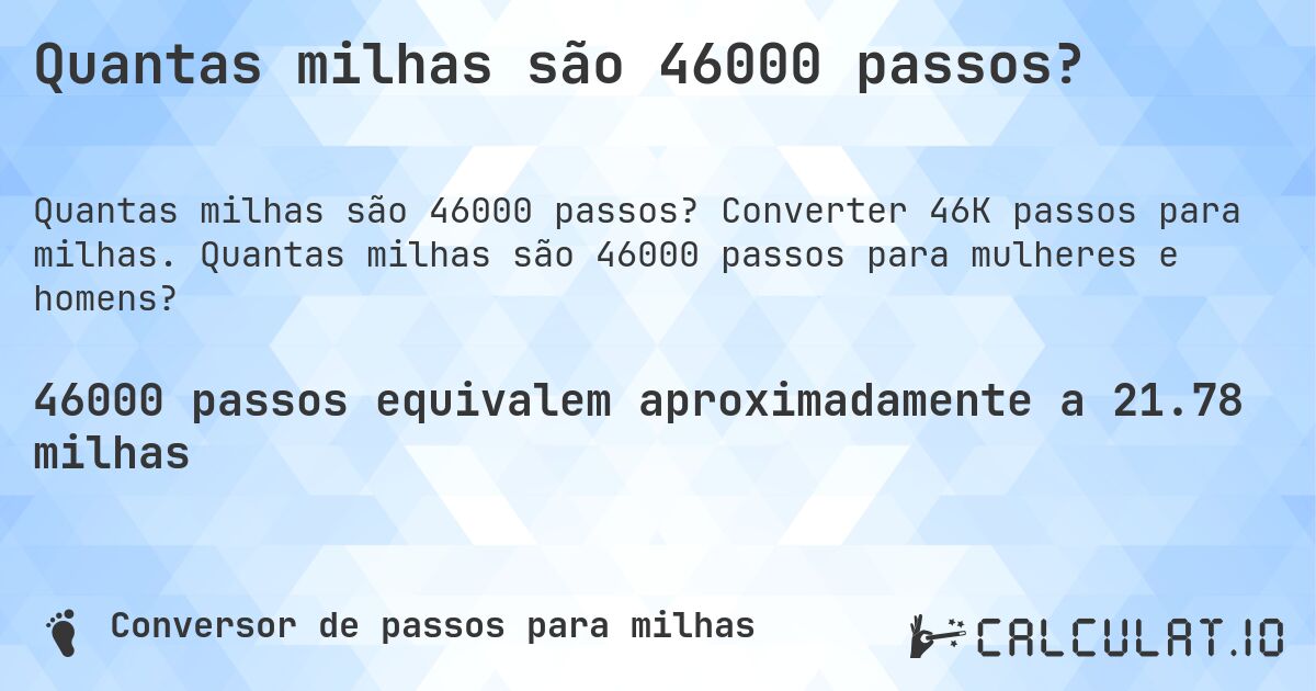 Quantas milhas são 46000 passos?. Converter 46K passos para milhas. Quantas milhas são 46000 passos para mulheres e homens?