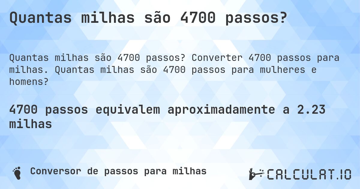 Quantas milhas são 4700 passos?. Converter 4700 passos para milhas. Quantas milhas são 4700 passos para mulheres e homens?