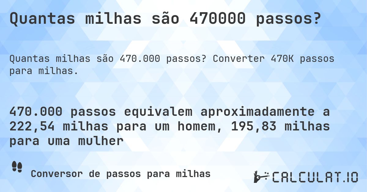 Quantas milhas são 470000 passos?. Converter 470K passos para milhas.