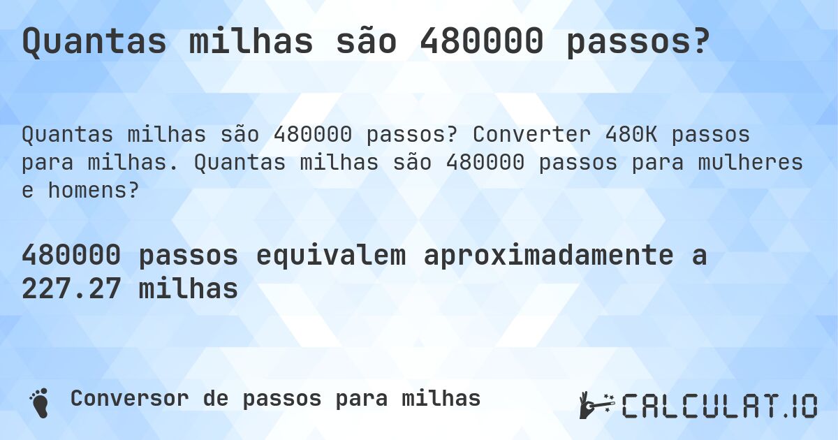 Quantas milhas são 480000 passos?. Converter 480K passos para milhas. Quantas milhas são 480000 passos para mulheres e homens?