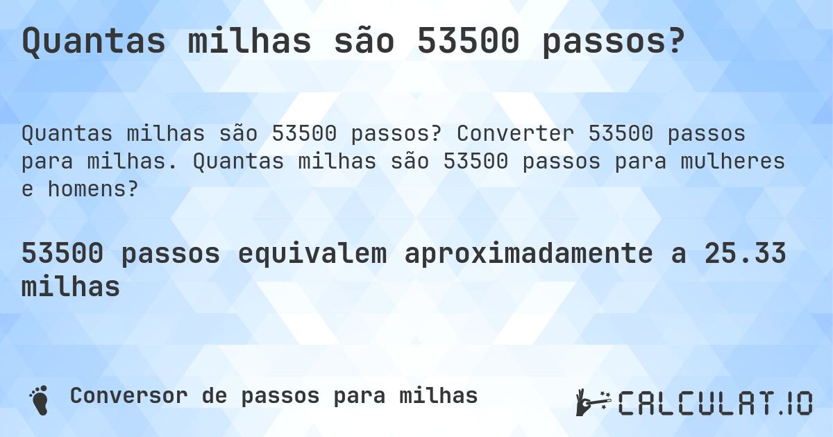 Quantas milhas são 53500 passos?. Converter 53500 passos para milhas. Quantas milhas são 53500 passos para mulheres e homens?