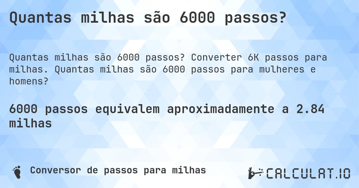 Quantas milhas são 6000 passos?. Converter 6K passos para milhas. Quantas milhas são 6000 passos para mulheres e homens?