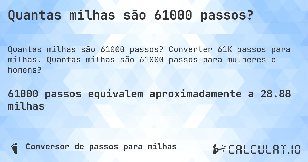 Quantas milhas são 61000 passos?. Converter 61K passos para milhas. Quantas milhas são 61000 passos para mulheres e homens?