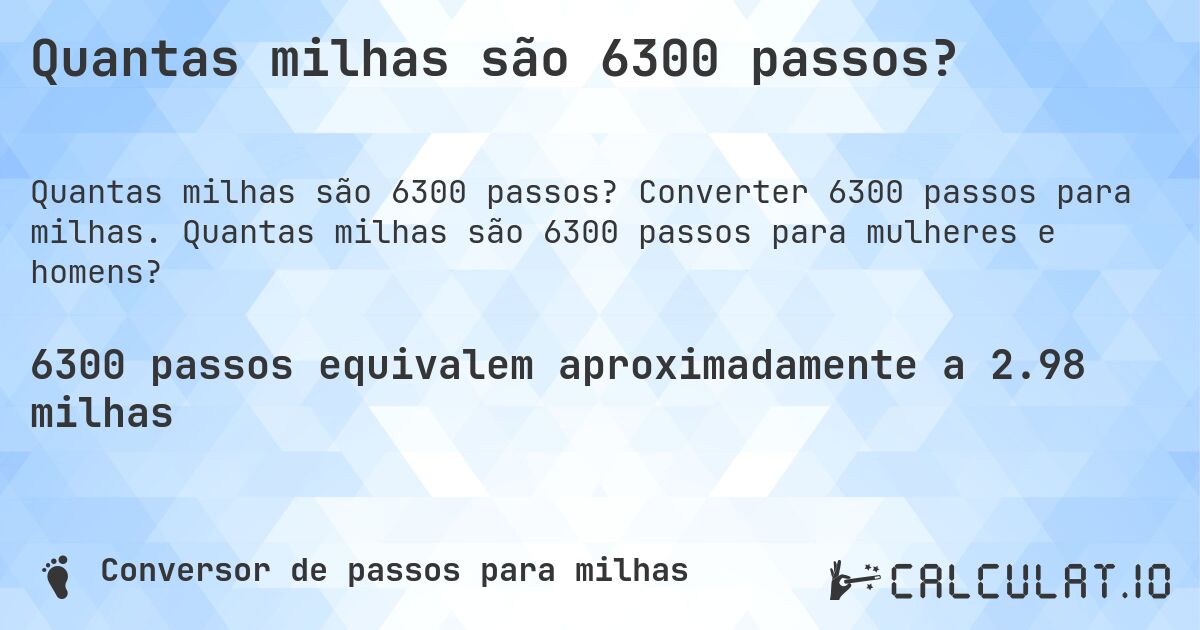 Quantas milhas são 6300 passos?. Converter 6300 passos para milhas. Quantas milhas são 6300 passos para mulheres e homens?