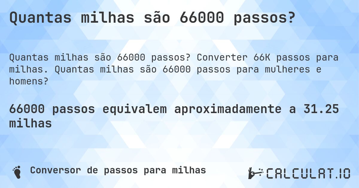 Quantas milhas são 66000 passos?. Converter 66K passos para milhas. Quantas milhas são 66000 passos para mulheres e homens?