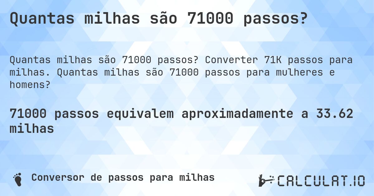 Quantas milhas são 71000 passos?. Converter 71K passos para milhas. Quantas milhas são 71000 passos para mulheres e homens?
