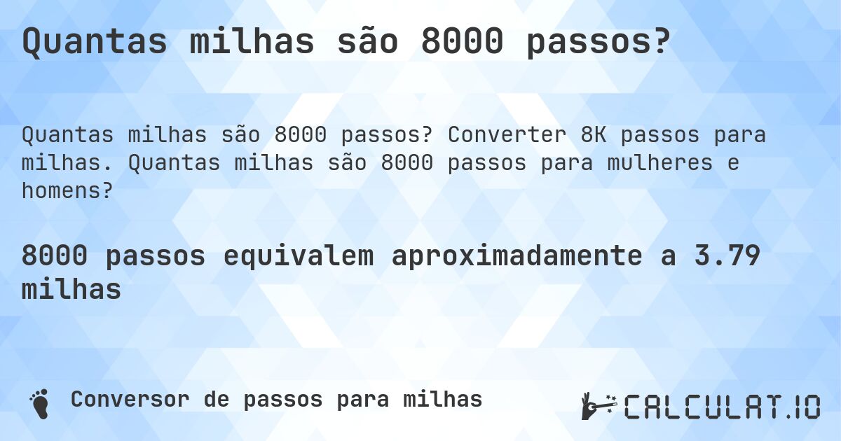 Quantas milhas são 8000 passos?. Converter 8K passos para milhas. Quantas milhas são 8000 passos para mulheres e homens?