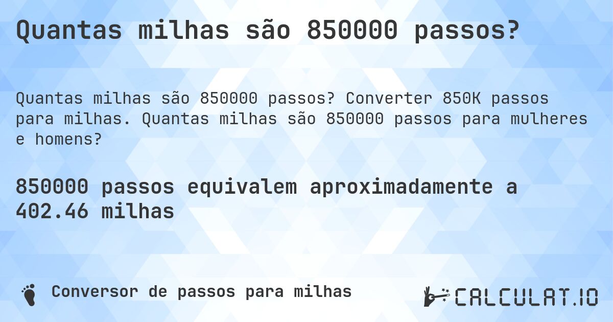 Quantas milhas são 850000 passos?. Converter 850K passos para milhas. Quantas milhas são 850000 passos para mulheres e homens?