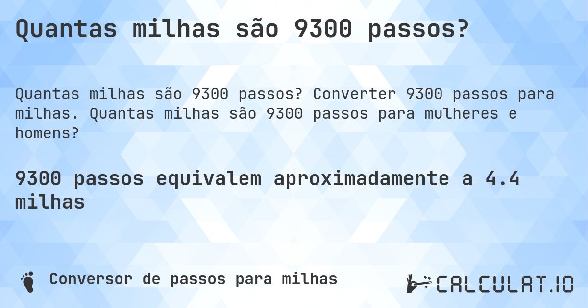 Quantas milhas são 9300 passos?. Converter 9300 passos para milhas. Quantas milhas são 9300 passos para mulheres e homens?