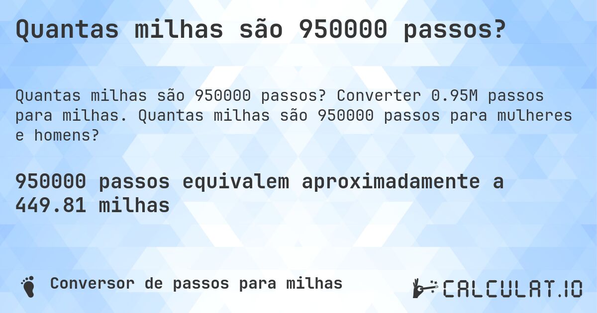 Quantas milhas são 950000 passos?. Converter 0.95M passos para milhas. Quantas milhas são 950000 passos para mulheres e homens?