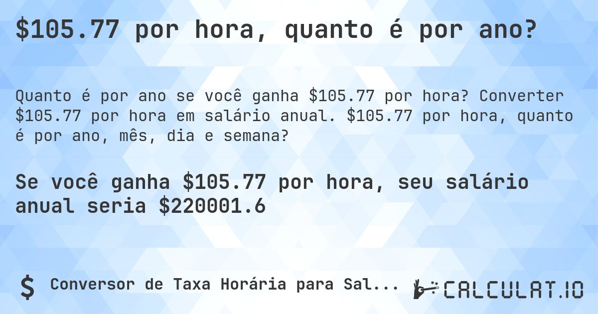 $105.77 por hora, quanto é por ano?. Converter $105.77 por hora em salário anual. $105.77 por hora, quanto é por ano, mês, dia e semana?