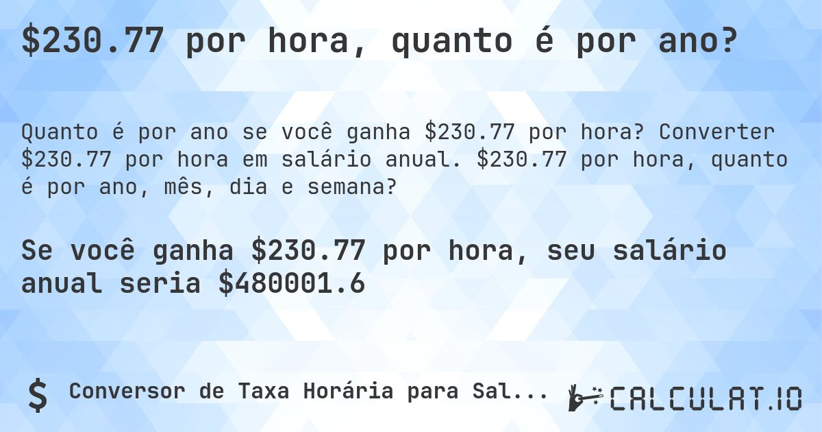 $230.77 por hora, quanto é por ano?. Converter $230.77 por hora em salário anual. $230.77 por hora, quanto é por ano, mês, dia e semana?