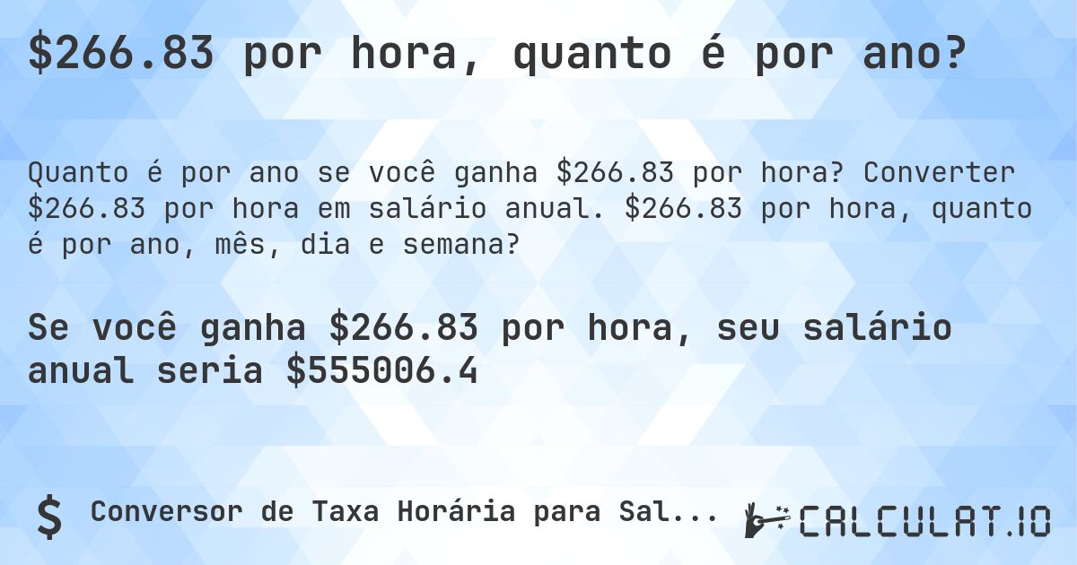 $266.83 por hora, quanto é por ano?. Converter $266.83 por hora em salário anual. $266.83 por hora, quanto é por ano, mês, dia e semana?