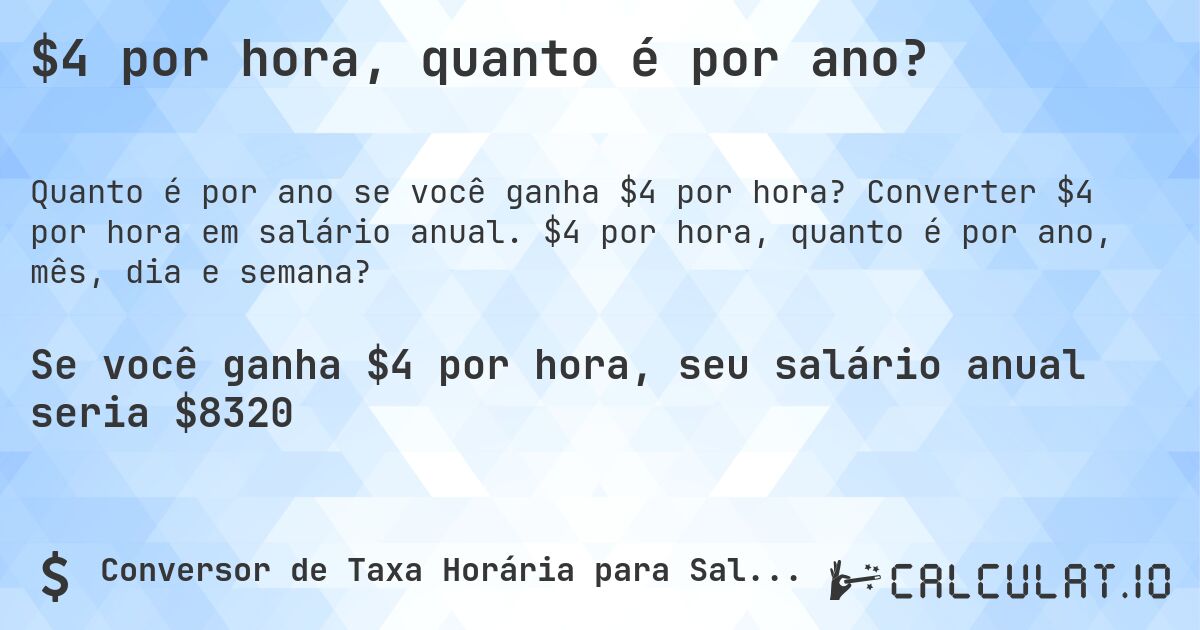 $4 por hora, quanto é por ano?. Converter $4 por hora em salário anual. $4 por hora, quanto é por ano, mês, dia e semana?