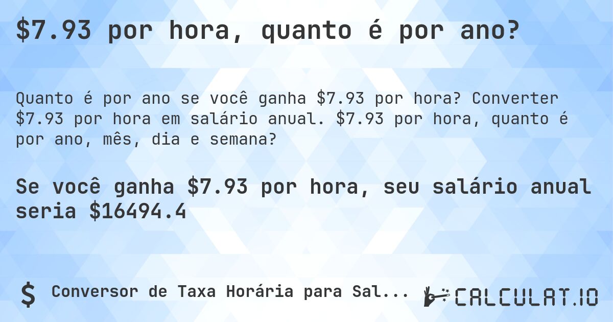 $7.93 por hora, quanto é por ano?. Converter $7.93 por hora em salário anual. $7.93 por hora, quanto é por ano, mês, dia e semana?