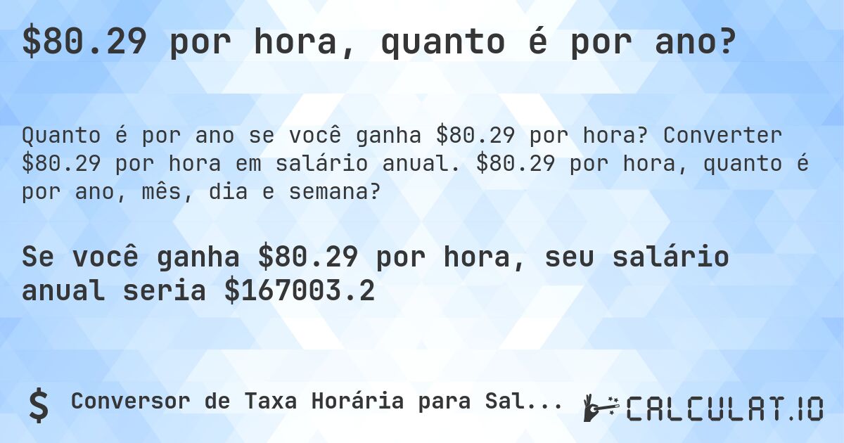 $80.29 por hora, quanto é por ano?. Converter $80.29 por hora em salário anual. $80.29 por hora, quanto é por ano, mês, dia e semana?