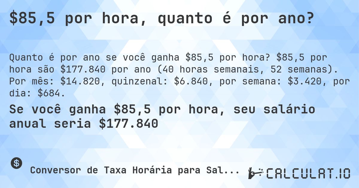 $85,5 por hora, quanto é por ano?. $85,5 por hora são $177.840 por ano (40 horas semanais, 52 semanas). Por mês: $14.820, quinzenal: $6.840, por semana: $3.420, por dia: $684.