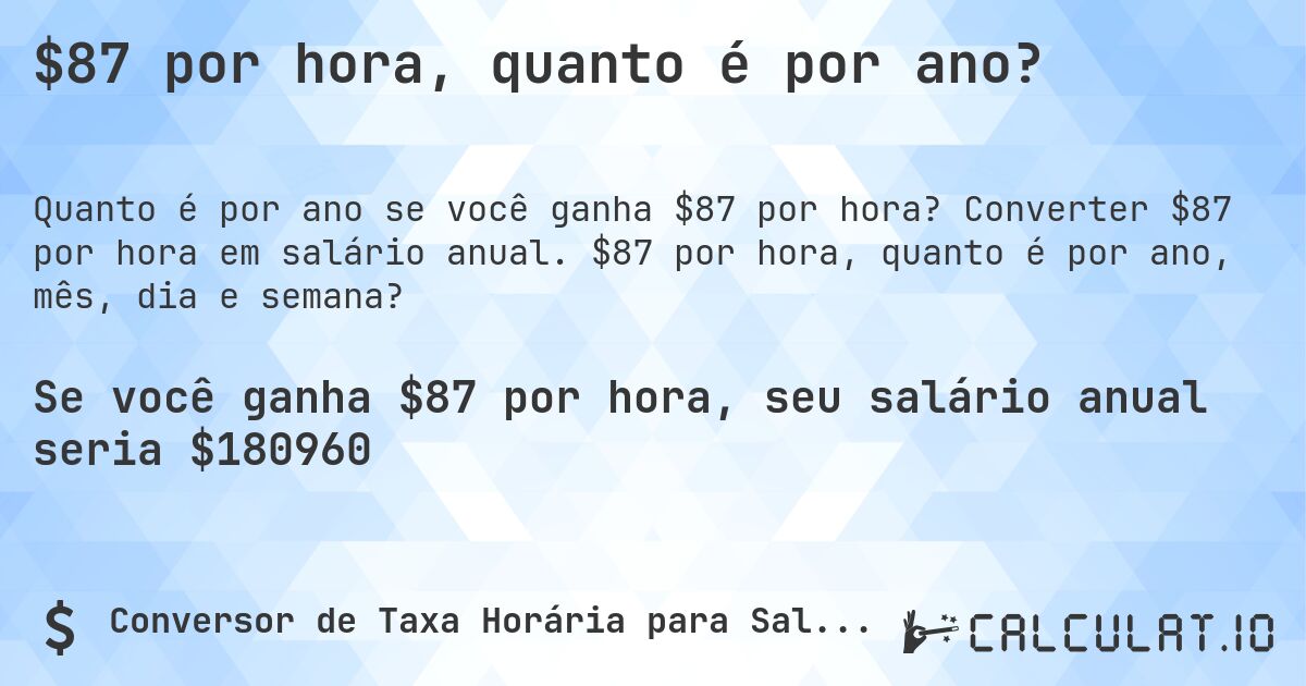 $87 por hora, quanto é por ano?. Converter $87 por hora em salário anual. $87 por hora, quanto é por ano, mês, dia e semana?